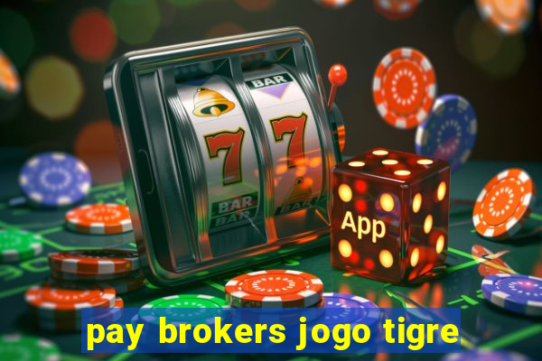 pay brokers jogo tigre